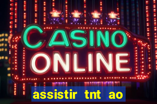 assistir tnt ao vivo gratis online